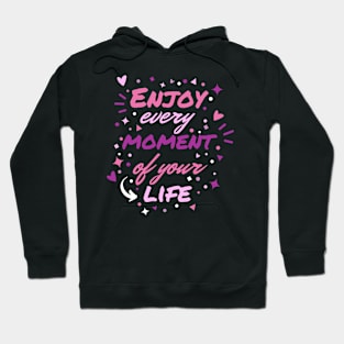 Enjoy Every Moment Of Your Life Hoodie